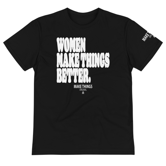 Women Make Things Better T-Shirt